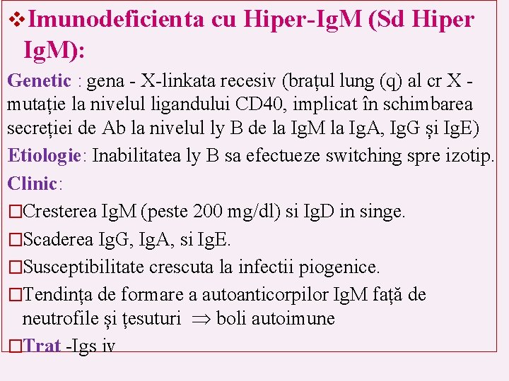 v. Imunodeficienta cu Hiper-Ig. M (Sd Hiper Ig. M): Genetic : gena - X-linkata