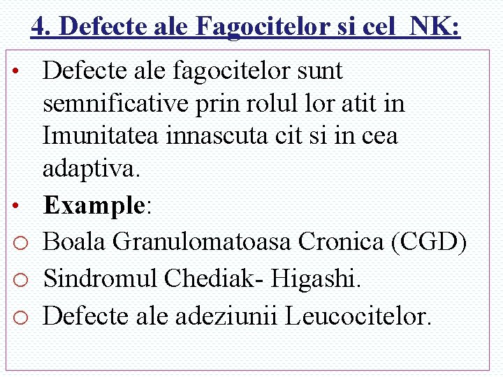 4. Defecte ale Fagocitelor si cel NK: • Defecte ale fagocitelor sunt • o