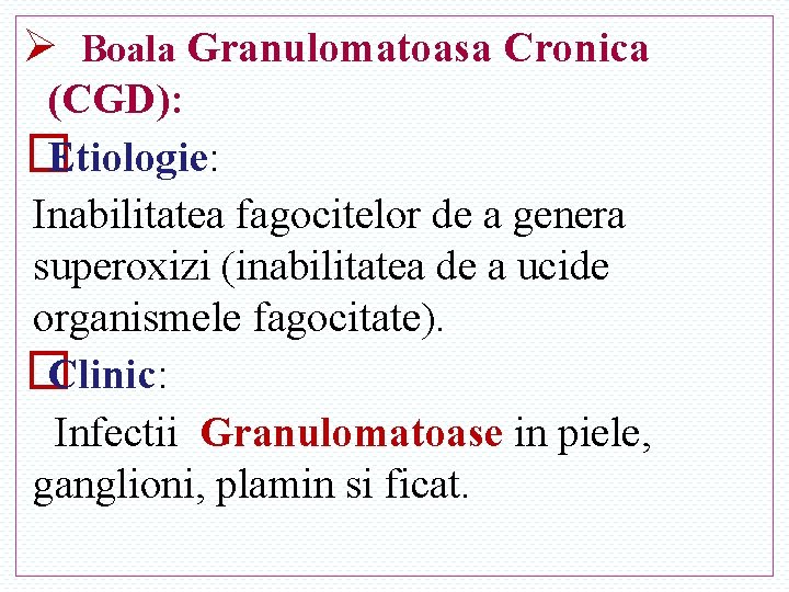 Ø Boala Granulomatoasa Cronica (CGD): � Etiologie: Inabilitatea fagocitelor de a genera superoxizi (inabilitatea