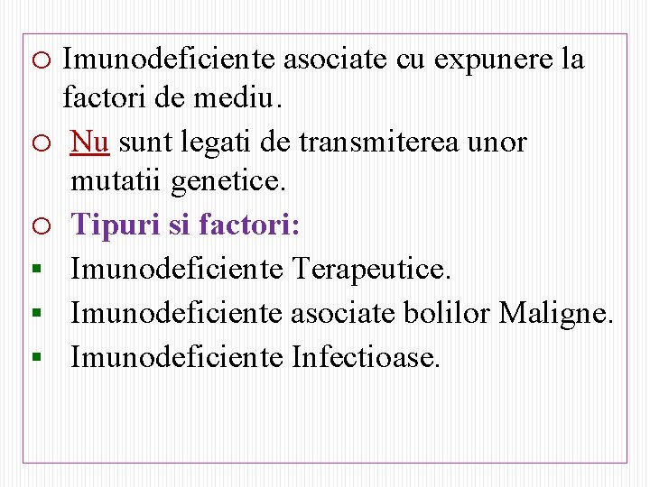 o Imunodeficiente asociate cu expunere la factori de mediu. o Nu sunt legati de