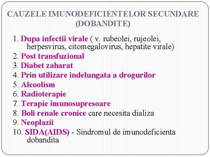 CAUZELE IMUNODEFICIENTELOR SECUNDARE (DOBANDITE) 1. Dupa infectii virale ( v. rubeolei, rujeolei, herpesvirus, citomegalovirus,