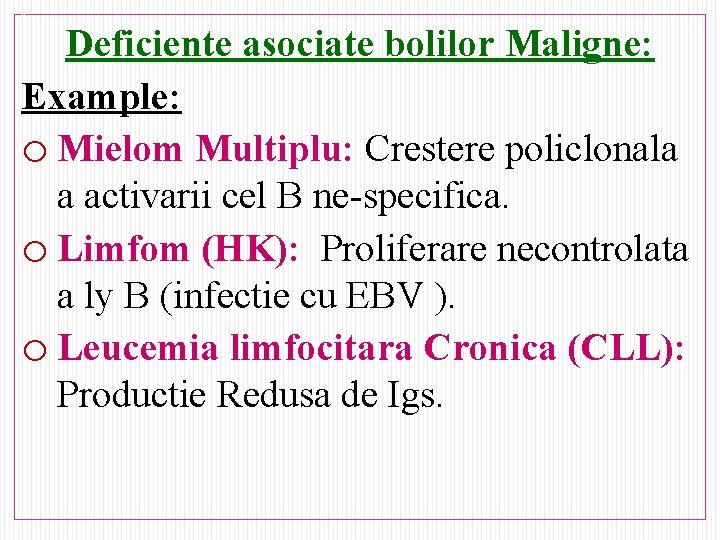 N Deficiente asociate bolilor Maligne: Example: o Mielom Multiplu: Crestere policlonala a activarii cel