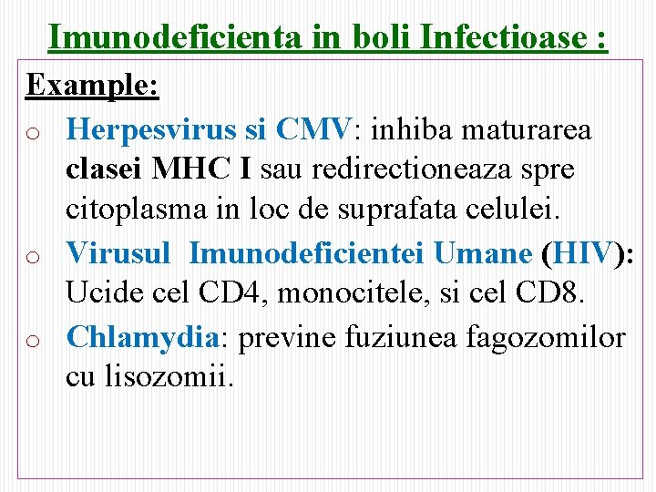 Imunodeficienta in boli Infectioase : Example: o Herpesvirus si CMV: inhiba maturarea clasei MHC