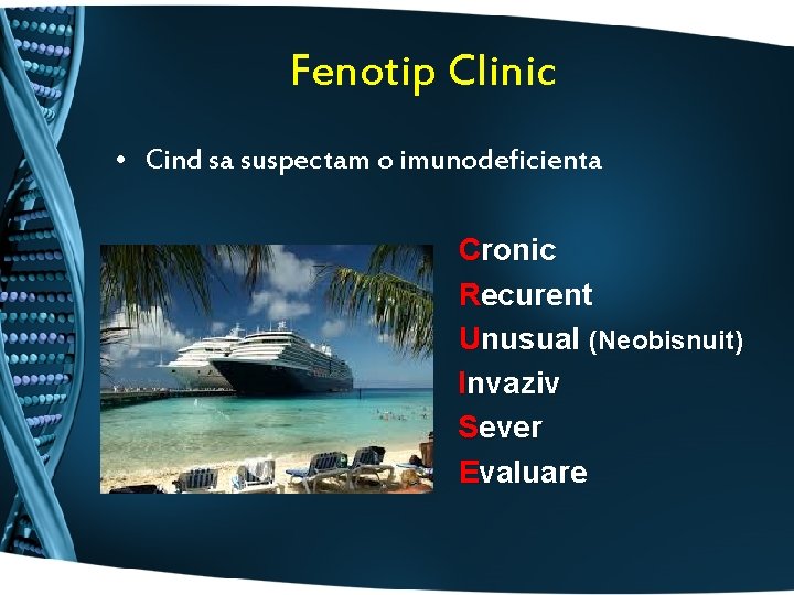 Fenotip Clinic • Cind sa suspectam o imunodeficienta Cronic Recurent Unusual (Neobisnuit) I nvaziv