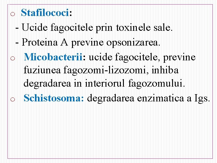 N o Stafilococi: - Ucide fagocitele prin toxinele sale. - Proteina A previne opsonizarea.