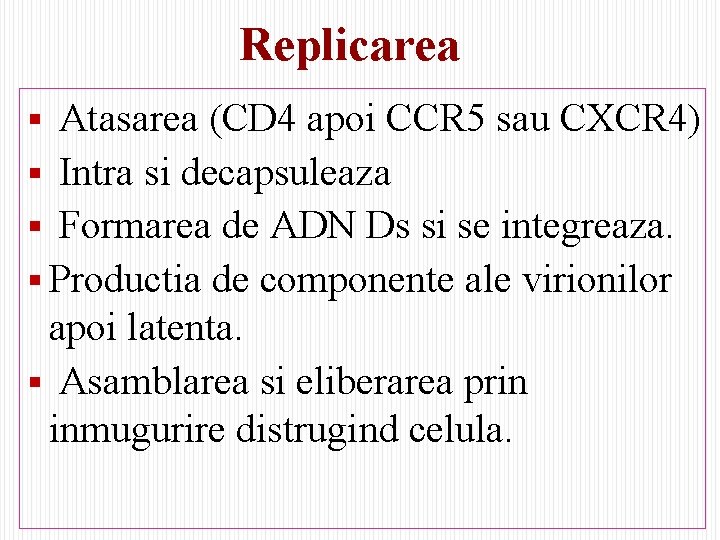 Replicarea § Atasarea (CD 4 apoi CCR 5 sau CXCR 4) § Intra si