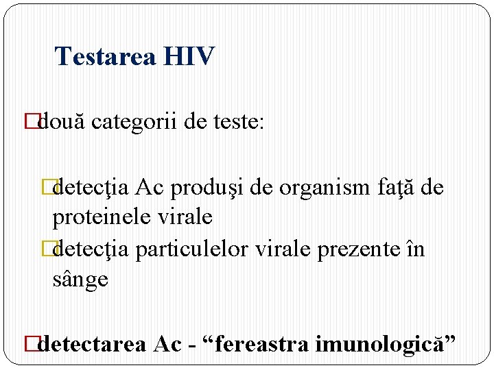 Testarea HIV �două categorii de teste: �detecţia Ac produşi de organism faţă de proteinele
