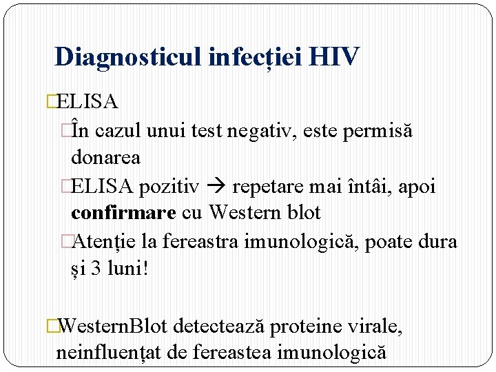 Diagnosticul infecției HIV �ELISA �În cazul unui test negativ, este permisă donarea �ELISA pozitiv