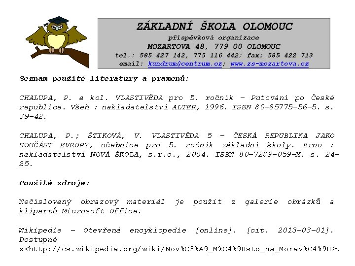 Seznam použité literatury a pramenů: CHALUPA, P. a kol. VLASTIVĚDA pro 5. ročník -