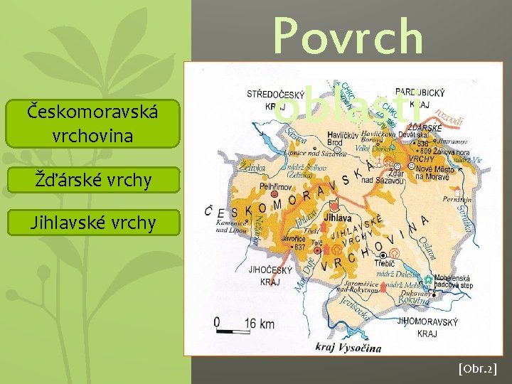 Českomoravská vrchovina Žďárské vrchy Povrch oblasti LKJKJNJKNJN Jihlavské vrchy [Obr. 2] 