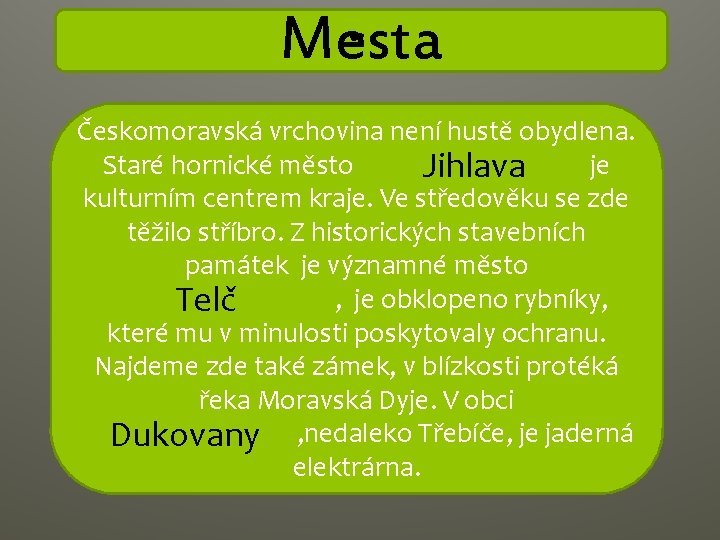 Mesta Českomoravská vrchovina není hustě obydlena. Staré hornické město ………… je Jihlava kulturním centrem