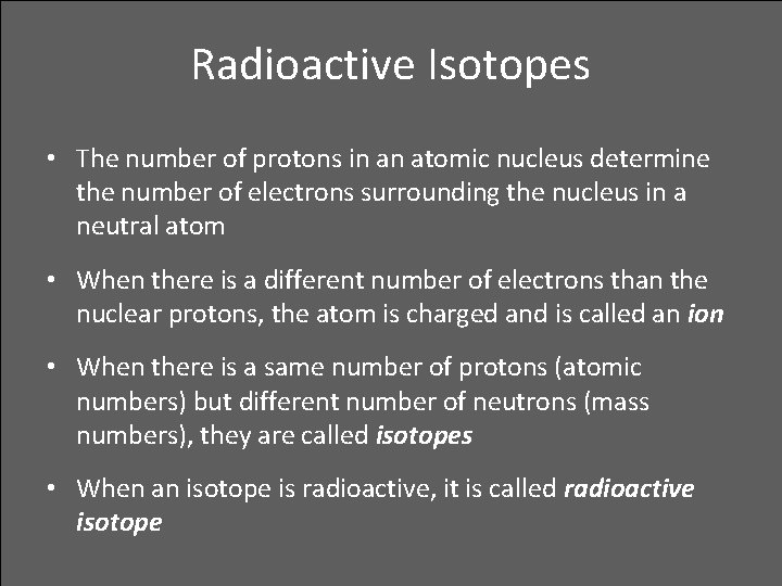 Radioactive Isotopes • The number of protons in an atomic nucleus determine the number