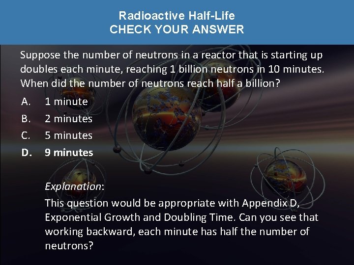 Radioactive Half-Life CHECK YOUR ANSWER Suppose the number of neutrons in a reactor that