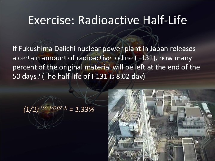 Exercise: Radioactive Half-Life If Fukushima Daiichi nuclear power plant in Japan releases a certain