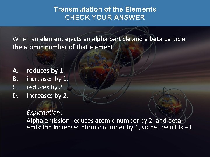 Transmutation of the Elements CHECK YOUR ANSWER When an element ejects an alpha particle