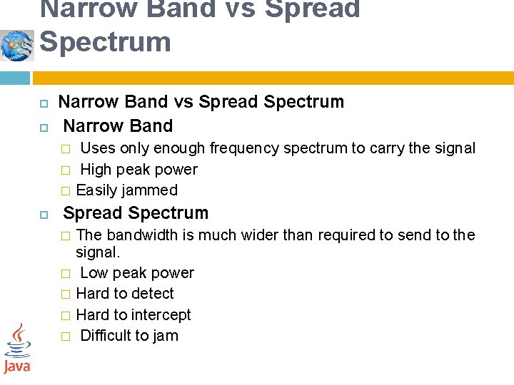 Narrow Band vs Spread Spectrum Narrow Band Uses only enough frequency spectrum to carry