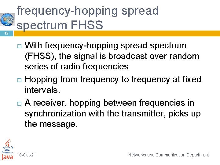 12 frequency-hopping spread spectrum FHSS With frequency-hopping spread spectrum (FHSS), the signal is broadcast