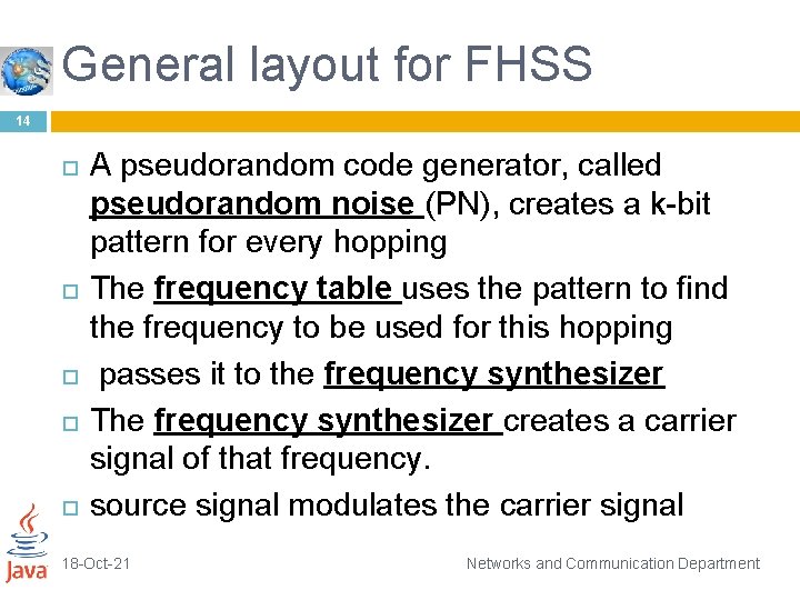 General layout for FHSS 14 A pseudorandom code generator, called pseudorandom noise (PN), creates