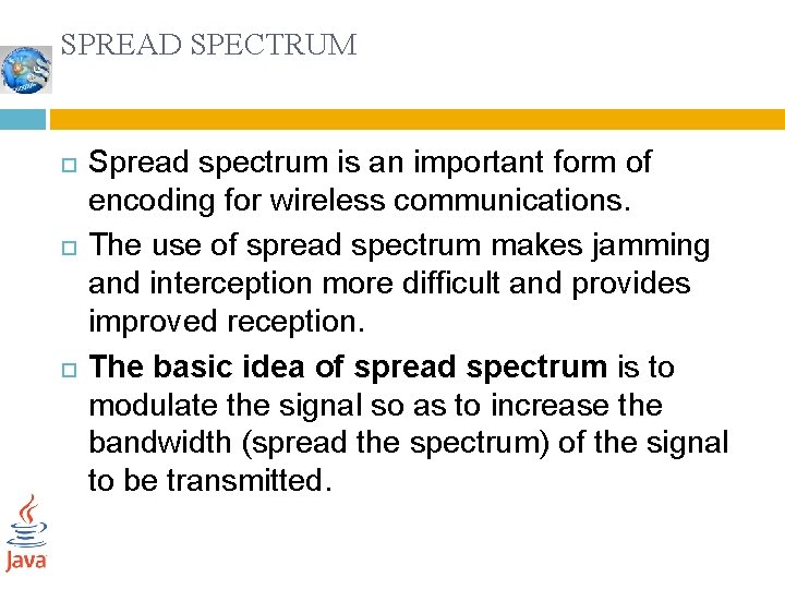 SPREAD SPECTRUM Spread spectrum is an important form of encoding for wireless communications. The