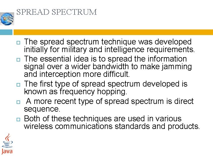 SPREAD SPECTRUM The spread spectrum technique was developed initially for military and intelligence requirements.