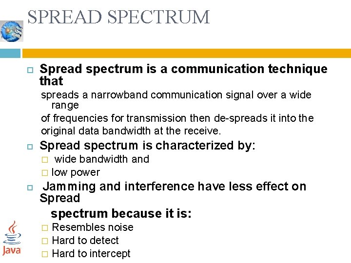 SPREAD SPECTRUM Spread spectrum is a communication technique that spreads a narrowband communication signal