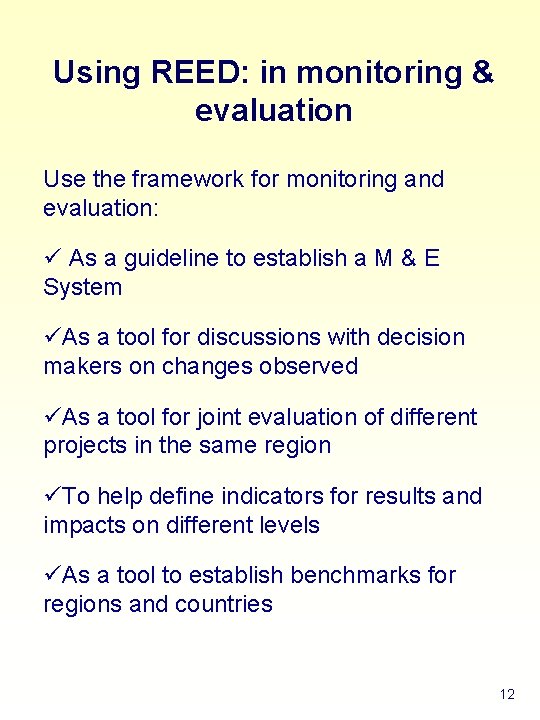 Using REED: in monitoring & evaluation Use the framework for monitoring and evaluation: ü