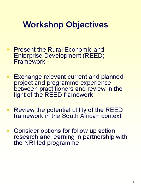 Workshop Objectives § Present the Rural Economic and Enterprise Development (REED) Framework § Exchange