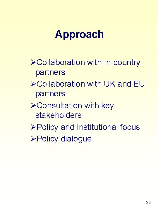 Approach ØCollaboration with In-country partners ØCollaboration with UK and EU partners ØConsultation with key