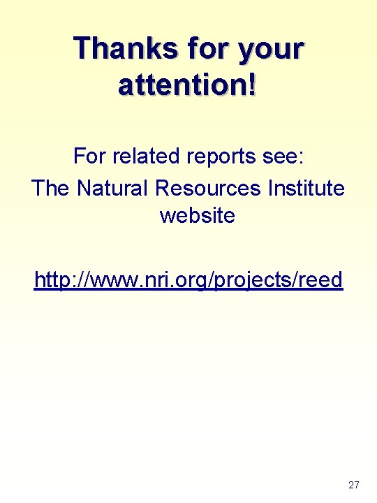 Thanks for your attention! For related reports see: The Natural Resources Institute website http: