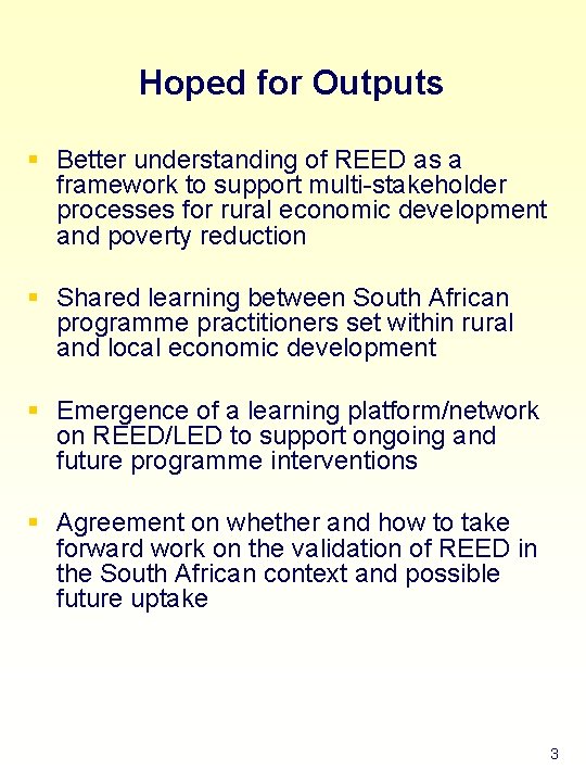 Hoped for Outputs § Better understanding of REED as a framework to support multi-stakeholder