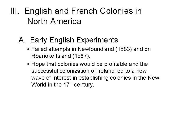 III. English and French Colonies in North America A. Early English Experiments • Failed