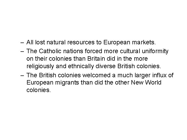 – All lost natural resources to European markets. – The Catholic nations forced more