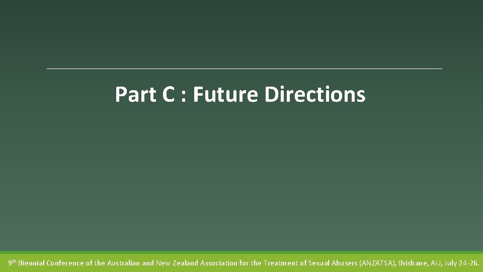 Part C : Future Directions 9 th Biennial Conference of the Australian and New