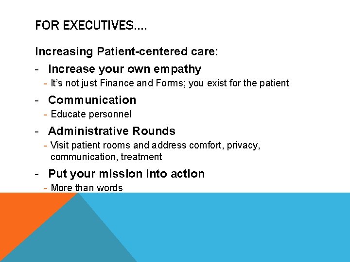 FOR EXECUTIVES…. Increasing Patient-centered care: - Increase your own empathy - It’s not just