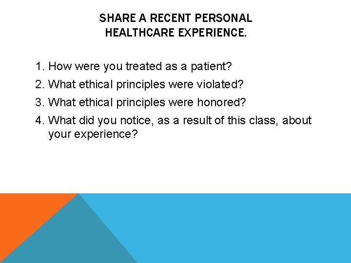 SHARE A RECENT PERSONAL HEALTHCARE EXPERIENCE. 1. How were you treated as a patient?