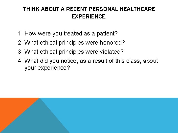 THINK ABOUT A RECENT PERSONAL HEALTHCARE EXPERIENCE. 1. How were you treated as a