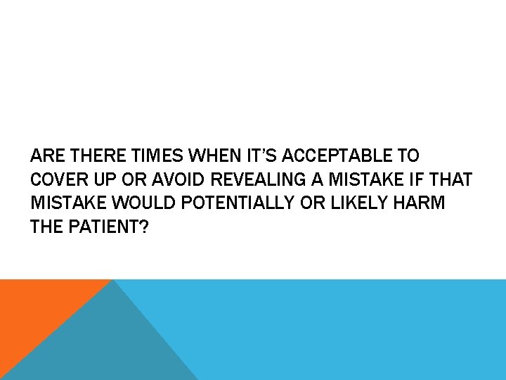 ARE THERE TIMES WHEN IT’S ACCEPTABLE TO COVER UP OR AVOID REVEALING A MISTAKE