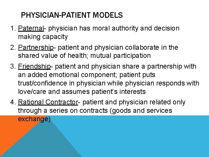 PHYSICIAN-PATIENT MODELS 1. Paternal- physician has moral authority and decision making capacity 2. Partnership-
