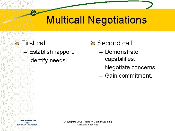 Multicall Negotiations First call Second call – Establish rapport. – Identify needs. – Demonstrate