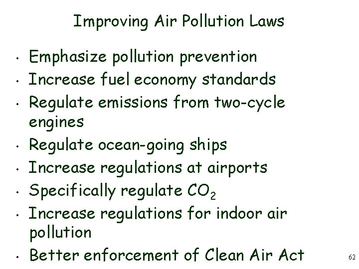 Improving Air Pollution Laws • • Emphasize pollution prevention Increase fuel economy standards Regulate
