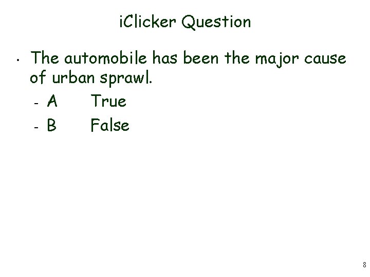i. Clicker Question • The automobile has been the major cause of urban sprawl.
