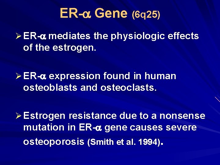 ER- Gene (6 q 25) Ø ER- mediates the physiologic effects of the estrogen.