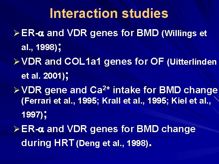 Interaction studies Ø ER- and VDR genes for BMD (Willings et al. , 1998);