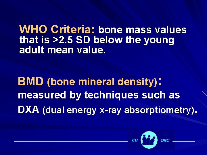 WHO Criteria: bone mass values that is >2. 5 SD below the young adult