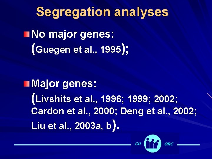 Segregation analyses No major genes: (Guegen et al. , 1995); Major genes: (Livshits et