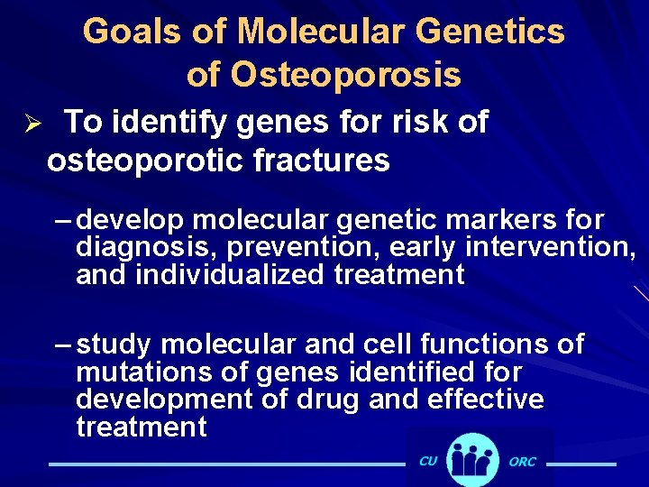 Goals of Molecular Genetics of Osteoporosis Ø To identify genes for risk of osteoporotic