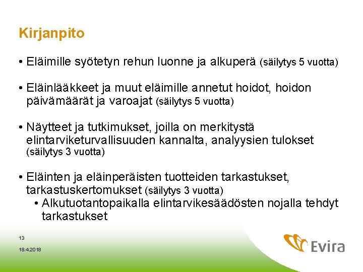 Kirjanpito • Eläimille syötetyn rehun luonne ja alkuperä (säilytys 5 vuotta) • Eläinlääkkeet ja