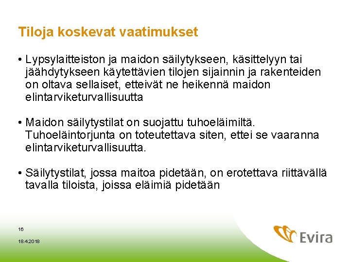 Tiloja koskevat vaatimukset • Lypsylaitteiston ja maidon säilytykseen, käsittelyyn tai jäähdytykseen käytettävien tilojen sijainnin Tiloja koskevat vaatimukset • Lypsylaitteiston ja maidon säilytykseen, käsittelyyn tai jäähdytykseen käytettävien tilojen sijainnin