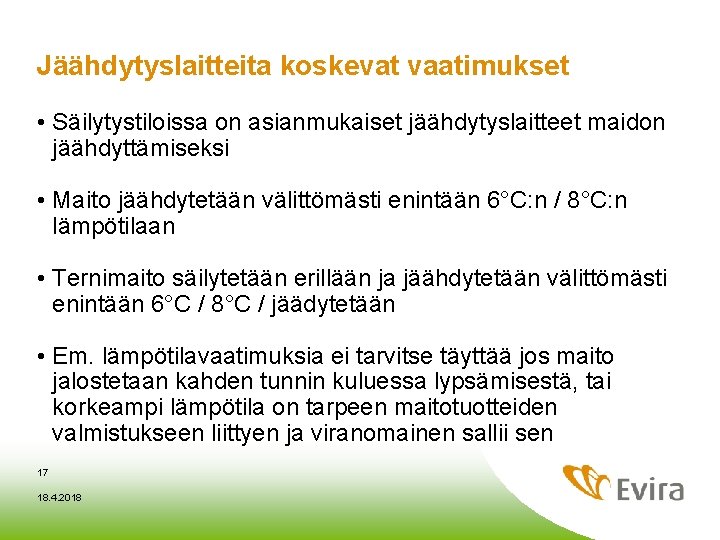 Jäähdytyslaitteita koskevat vaatimukset • Säilytystiloissa on asianmukaiset jäähdytyslaitteet maidon jäähdyttämiseksi • Maito jäähdytetään välittömästi