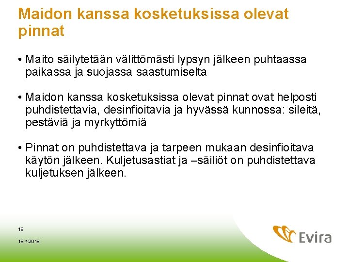 Maidon kanssa kosketuksissa olevat pinnat • Maito säilytetään välittömästi lypsyn jälkeen puhtaassa paikassa ja